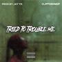 Tried to trouble me (Explicit)