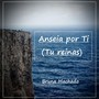 Anseia por Ti (Tu reinas)