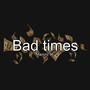 Bad Times (Explicit)