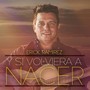 Y Si Volviera a Nacer