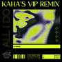 All I Do (Kaha's VIP Remix)