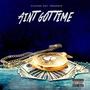 Aint Got Time (Explicit)