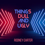 Things Dull and Ugly