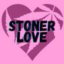 Stoner Love (Explicit)