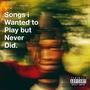 Songs i Wanted to Play but Never Did (Explicit)