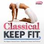 Classical Keep Fit – the Biggest Classical Tunes – Remixed for Fitness and Workout