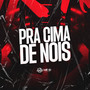 Pra Cima De Nois (Explicit)