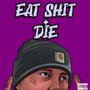 Eat S**t + Die... (Explicit)