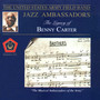 United States Army Field Band Jazz Ambassadors: Legacy of Benny Carter (The)