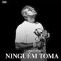 Ninguém Toma (Explicit)