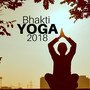 Bhakti Yoga 2018 - Relaxing Background Zen Music for Yogic Paths to Enlightenment