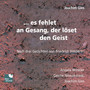 ... es fehlet an Gesang, der löset den Geist