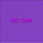 Ugly Town (Explicit)