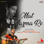 Mat Aazma Re (Cover Version)