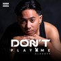 Don't Play Me (Explicit)