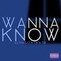 Wanna Know (Explicit)