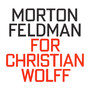 Morton Feldman: For Christian Wolff