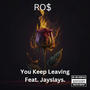 You Keep Leaving. (feat. Jay Slays & kssbeatz) [Explicit]