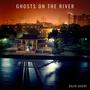 Ghosts on the River