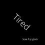 Tired (Explicit)