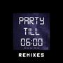 Party TIll 6 (feat. Rezi & Pash Lyfe) [Remixes] [Explicit]