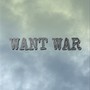 WANT WAR (Explicit)