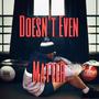 Doesn't Even Matter (Explicit)