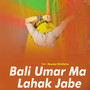 Bali Umar Ma Lahak Jabe