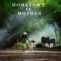 Hometown is Mother
