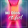 MI DIOS ES FIEL