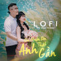 Chỉ Muốn Bên Anh Thật Gần (Lofi)