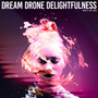 Dream Drone Delightfulness