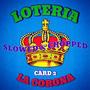 LOTERIA (Card 2 LA CORONA) SLOWED & CHOPPED