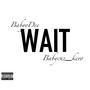 Wait (feat. Babycuz_kevo) [Explicit]