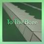 To The Bone