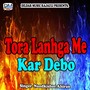 Tora Lanhga Me Kar Debo