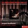 Organ Recital: Kauffmann, Jacques - VIERNE, L. / FLEURY, A. / LITAIZE, G. (24 Preludes pour orgue)