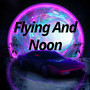 Flying And Noon