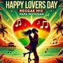 Happy Lovers Day Reggae Mix