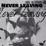 Never Leaving (Explicit)