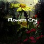 Flowers Cry