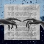 Te Quedas (feat. Sebastian Bustos, Carlos Sanzana & Daniel Worner)