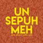 Un Sepuh Meh (feat. Saiful Maun)