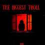 The Biggest Troll (Explicit)