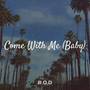 Come With Me (Baby)