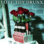 LOVE THY DRUNX (Explicit)