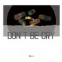 Don't be cry