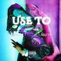 Use To (feat. Aux Dior) [Explicit]