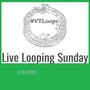 Live Looping Sunday 2.9.2025