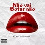 Não vai botar Não (Explicit)